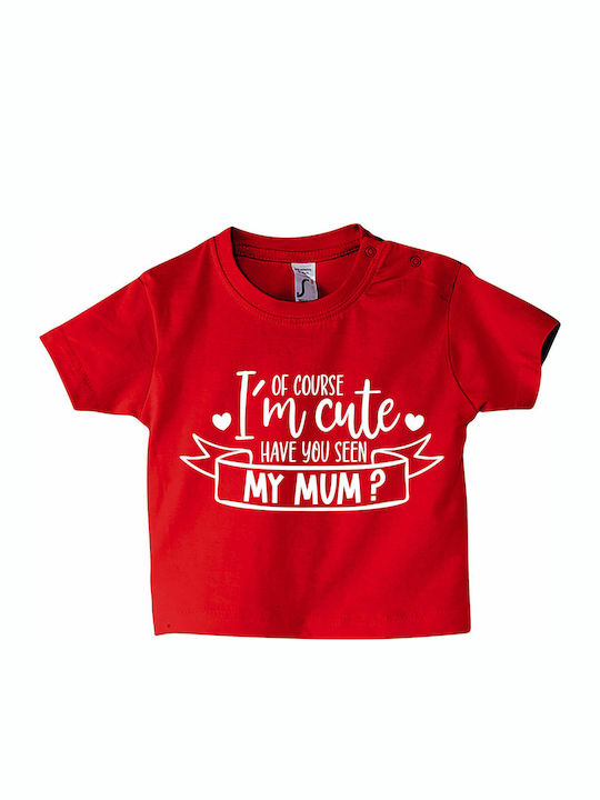 Kids T-shirt Red Of Course I Am Cute, Have You Seen My Mum?, Newborn