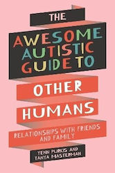 The Awesome Autistic Guide To Other Humans Relationships With Friends And Family Tanya Masterman