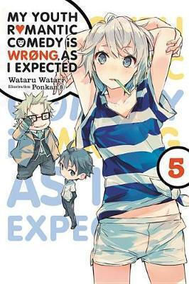 My Youth Romantic Comedy Is Wrong, As I Expected, Vol. 5 (light Novel) Wataru Watari Vol. 5