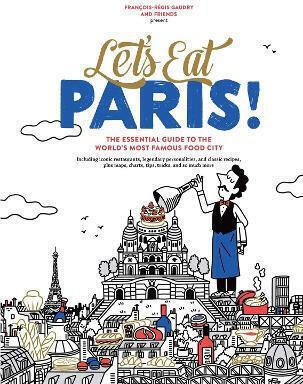 Let's Eat Paris The Essential Guide To The World's Most Famous Food City Francois-regis Gaudry Books 1018