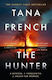 The Hunter the Gripping And Atmospheric New Crime Drama From the Sunday Times Bestselling Author of the Searcher Tana French