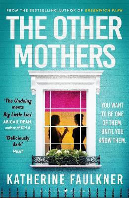 The Other Mothers the Unguessable Unputdownable New Thriller From the Internationally Bestselling Author of Greenwich Park Katherine Faulkner 0604 The Other Mothers the Unguessable Unputdownable New Thriller From the Internationally Bestselling Author of Greenwich Park Katherine Faulkner 0604