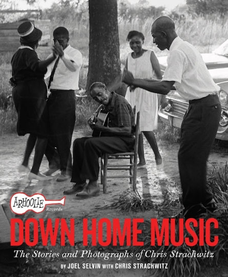Arhoolie Records Down Home Music The Stories And Photographs Of Chris Strachwitz Joel Selvin