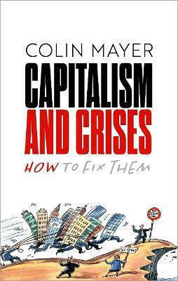 Capitalism And Crises How To Fix Them Colin Mayer