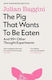 The Pig That Wants To Be Eaten And 99 Other Thought Experiments Julian Baggini