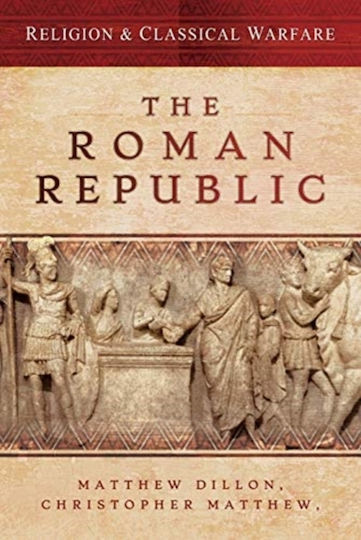 Religion Classical Warfare The Roman Republic Christopher Matthew