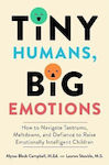 Tiny Humans Big Emotions How To Navigate Tantrums Meltdowns And Defiance To Raise Emotionally Intelligent Children Lauren Elizabeth Stauble