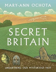 Secret Britain Unearthing Our Mysterious Past Mary-ann Ochota Frances Lincoln 0314
