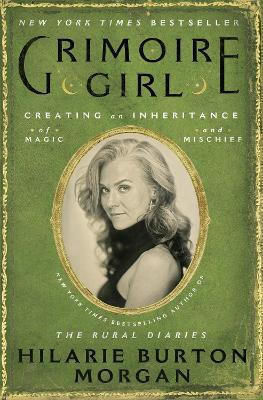 Grimoire Girl Creating An Inheritance Of Magic And Mischief Hilarie Burton Morgan