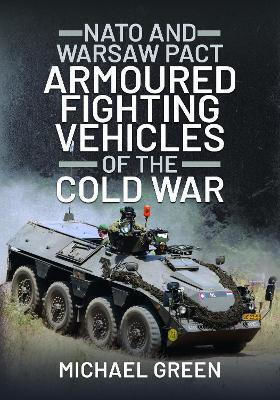 Nato And Warsaw Pact Armoured Fighting Vehicles Of The Cold War Michael