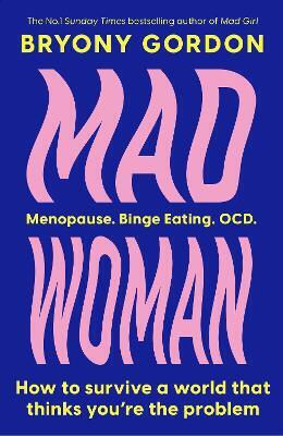 Mad Woman The Hotly Anticipated Follow-up To Lifechanging Bestseller Mad Girl Bryony Gordon 0514