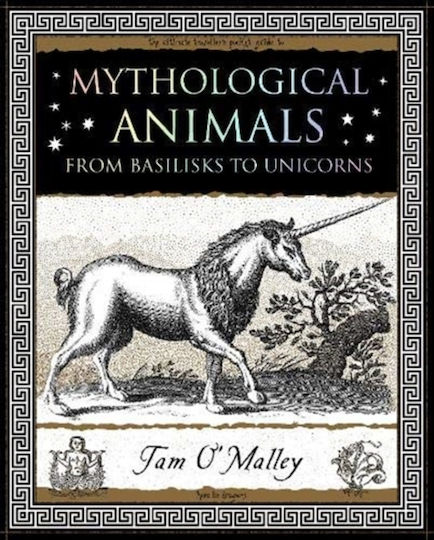 Mythological Animals From Basilisks To Unicorns Tam O'malley