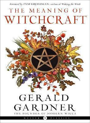 The Meaning Of Witchcraft Classics Gerald Gardner