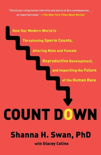 Count Down: How Our Modern World Is Threatening Sperm Counts, Altering Male And Female Reproductive Development, And Imperiling The Future Of The Human Race Stacey Colino