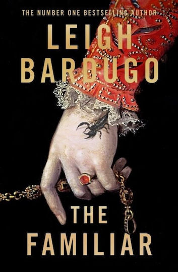 The Familiar A Richly Imagined Spellbinding New Novel From the Number one Bestselling Author of Ninth House Leigh Bardugo 2024