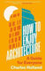 How To Enjoy Architecture A Guide For Everyone Charles Holland 0617