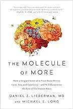 The Molecule Of More How A Single Chemical In Your Brain Drives Love Sex And Creativity--and Will Determine The Fate Of The Human Race The Molecule Of More How A Single Chemical In Your Brain Drives Love Sex And Creativity--and Will Determine The Fate Of The Human Race