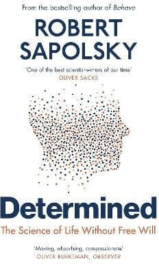 Determined The Science Of Life Without Free Will Robert M Sapolsky Vintage