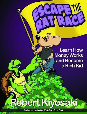 Rich Dad's Escape From The Rat Race : How To Becoma A Rich Kid By Following Rich Dad's Advicxe