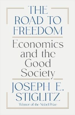 The Road To Freedom Economics And The Good Society Joseph E Stiglitz