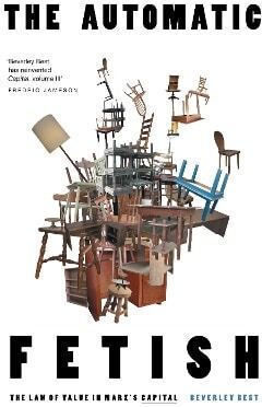 The Automatic Fetish The Law Of Value In Marx's Capital Beverley Best 0730