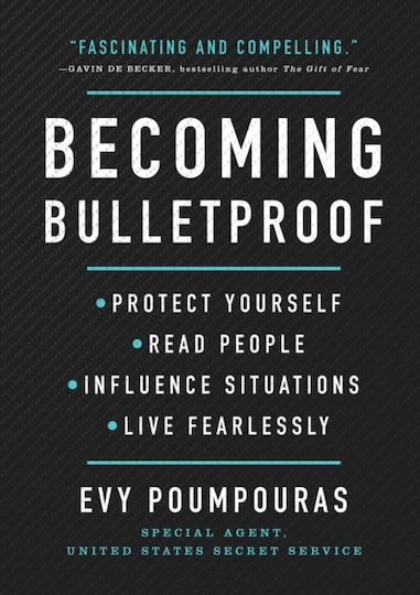 Becoming Bulletproof Protect Yourself Read People Influence Situations And Live Fearlessly Evy Poumpouras Becoming Bulletproof Protect Yourself Read People Influence Situations And Live Fearlessly Evy Poumpouras