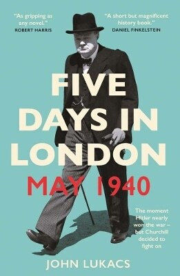 Five Days In London May 1940 John Lukacs 0708