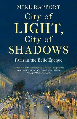 City Of Light City Of Shadows Paris In The Belle Époque X Mike Rapport Little 0514