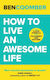 How to Live an Awesome Life the 11 Step Formula for Fulfilment And Success Ben Coomber John Murray one 0730