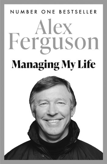 Managing My Life My Autobiography The First Book By The Legendary Manchester United Manager Alex Ferguson Stoughton 0527