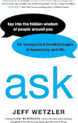 Ask Tap into the Hidden Wisdom of People Around You for Unexpected Breakthroughs in Leadership And Life Jeff Wetzler 0813