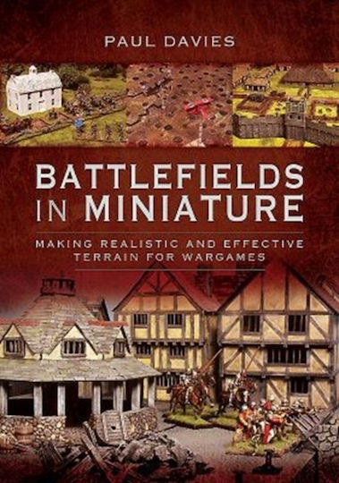 Battlefields In Miniature Making Realistic And Effective Terrain For Wargames Davies Paul Battlefields In Miniature Making Realistic And Effective Terrain For Wargames Davies Paul