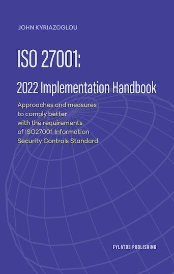 Iso 27001: 2022 Implementation Handbook, ApproaApproaches and measures to comply better with the requirements of ISO27001 Information Security Controls Standardches and measures to comply better with the requirements of ISO27001 Information Security Controls Standard
