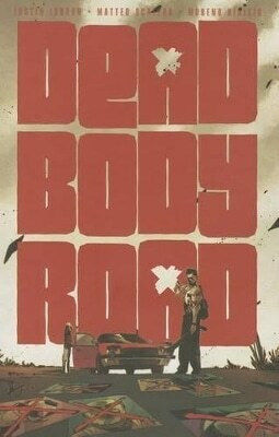 Dead Body Road Volume 1 Justin Jordan, Justin Jordan Image Comics PB Dead Body Road Volume 1 Justin Jordan, Justin Jordan Image Comics PB