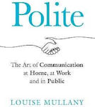 Polite the Art of Communication at Home at Work And in Public Louise Mullany Welbeck Non-fiction 0509