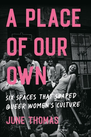 A Place Of Our Own Six Spaces That Shaped Queer Women's Culture An Inspiring Celebration Of Lesbian Camaraderie Activism And Fun (sarah Waters June Thomas Ltd 0910