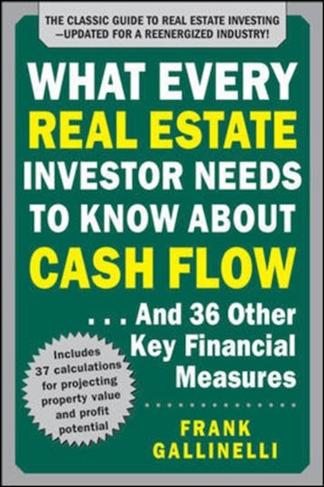 What Every Real Estate Investor Needs To Know About Cash Flow... And 36 Other Key Financial Measures, Updated Edition