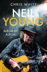 Neil Young: Album By Album