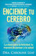 Enciende tu Cerebro – la Clave Para la Felicidad, la Manera de Pensar y la Salud