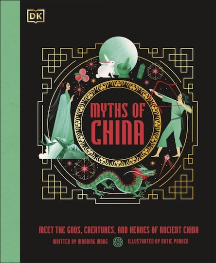 Myths China Meet Gods Creatures Heroes Ancient China Xiaobing Wang Dk Children