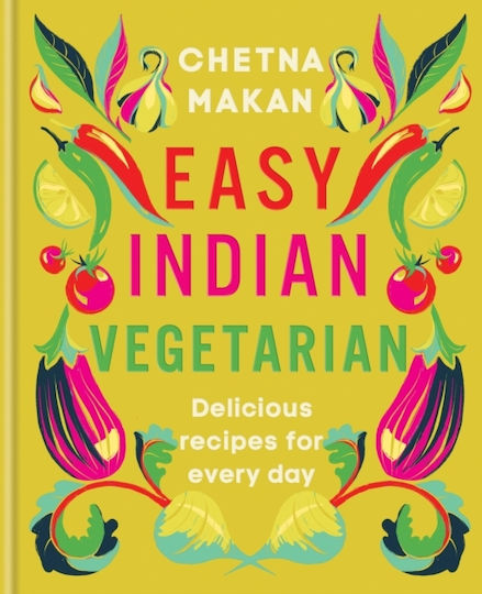 Easy Indian Vegetarian Delicious Recipes For Every Day Chetna Makan 0709 Easy Indian Vegetarian Delicious Recipes For Every Day Chetna Makan 0709