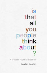 Is That All You People Think About? A Collection Modern Haikus Gordon Gordon Square Peg Hardback