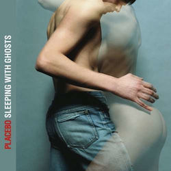 Placebo - Sleeping With Ghosts Placebo - Sleeping With Ghosts