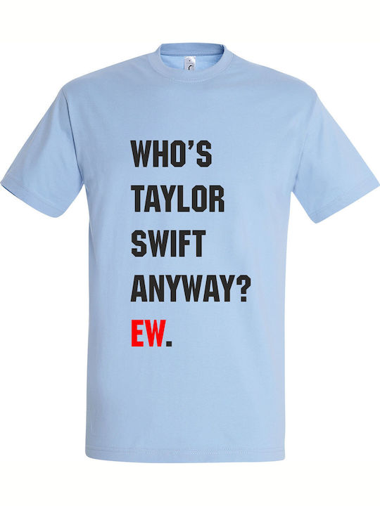 T-Shirt Unisex "Taylor Swift Wer ist überhaupt Taylor Swift? Ew" Himmelblau T-Shirt Unisex "Taylor Swift Wer ist überhaupt Taylor Swift? Ew" Himmelblau