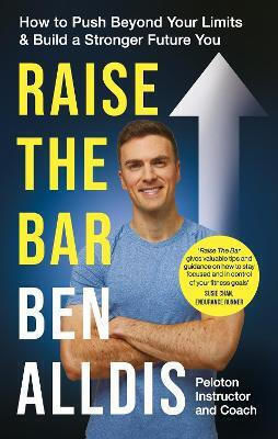 Raise The Bar How To Push Beyond Your Limits And Build A Stronger Future You Ben Alldis 1029