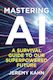 Mastering Ai A Survival Guide To Our Superpower...