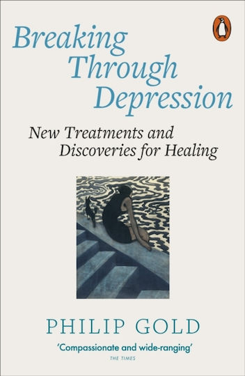 Breaking Through Depression New Treatments Discoveries Healing Philip Gold Penguin Breaking Through Depression New Treatments Discoveries Healing Philip Gold Penguin