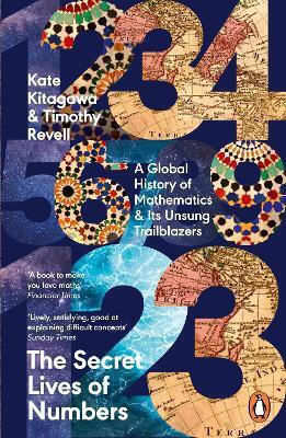 The Secret Lives Of Numbers: A Global History Of Mathematics & Its Unsung Trailblazers Timothy Revell Penguin Books Ltd