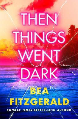 Then Things Went Dark Bea Fitzgerald Michael Joseph Ltd