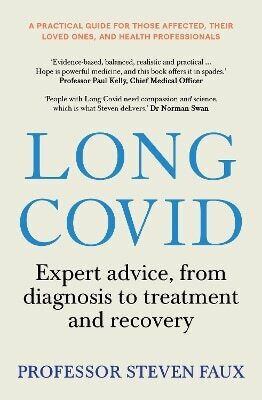 Long Covid Expert Advice From Diagnosis To Treatment And Recovery A Practical Guide For Those Affected Their Loved Ones And Medical Professionals Steven Faux